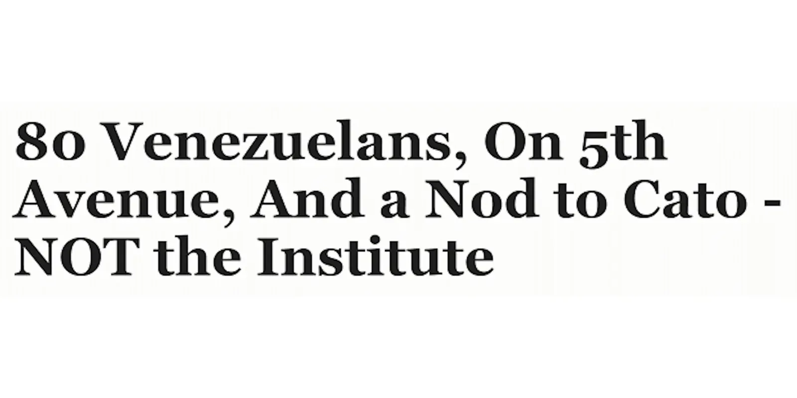 80 Venezuelans, On 5th Avenue, And a Nod to Cato - NOT the Institute